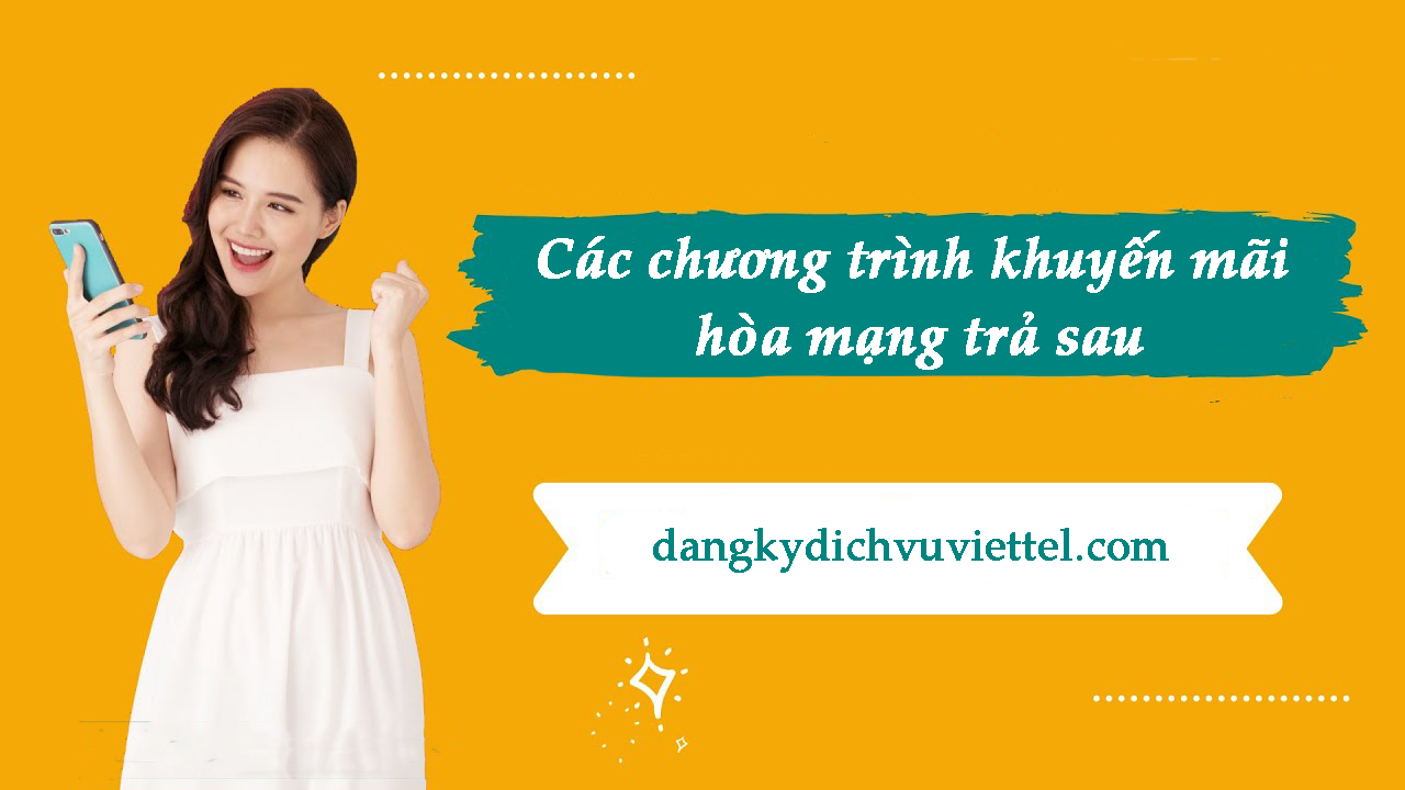 Các chương trình khuyến mãi hòa mạng trả sau tháng 9/2021 Viettel