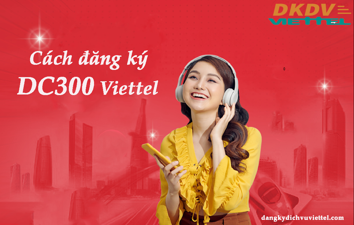 Cách đăng ký gói DC300 Viettel