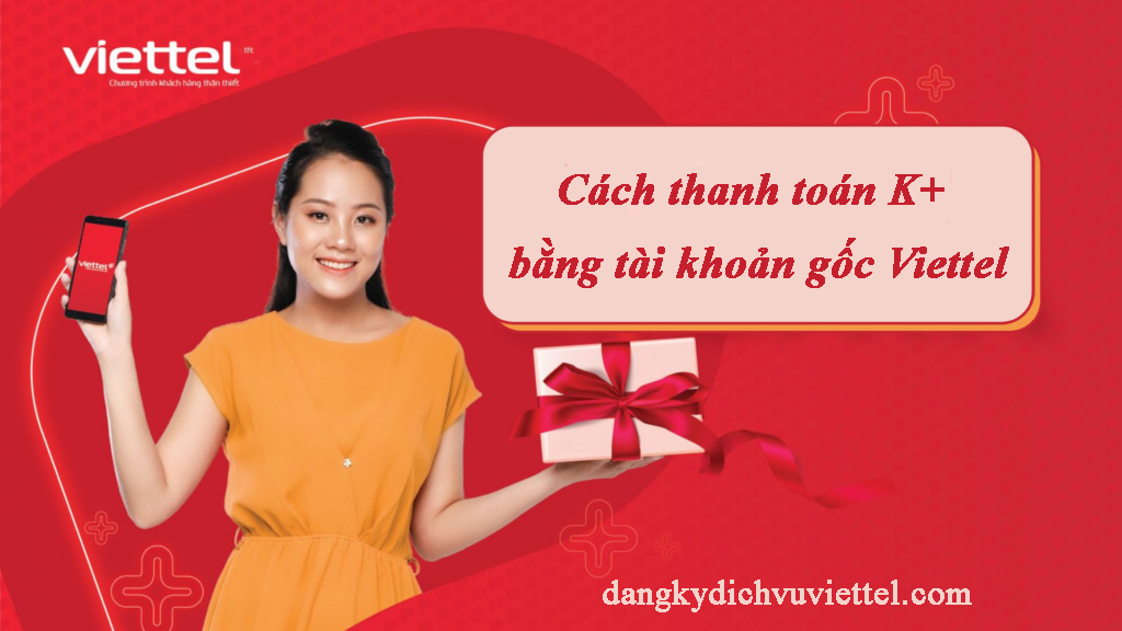 Cách thanh toán cước K+ bằng tài khoản gốc Viettel