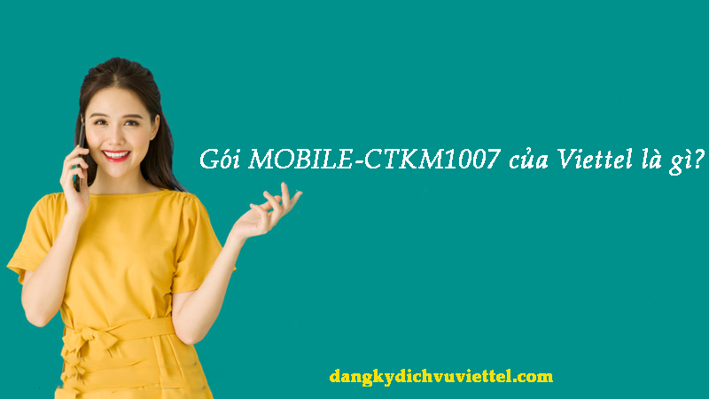 Gói cước MOBILE-CTKM1007 của Viettel là gì?