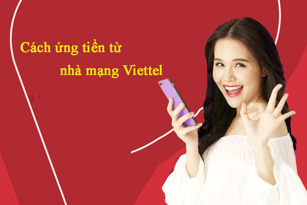 Hướng dẫn cách ứng tiền từ nhà mạng Viettel