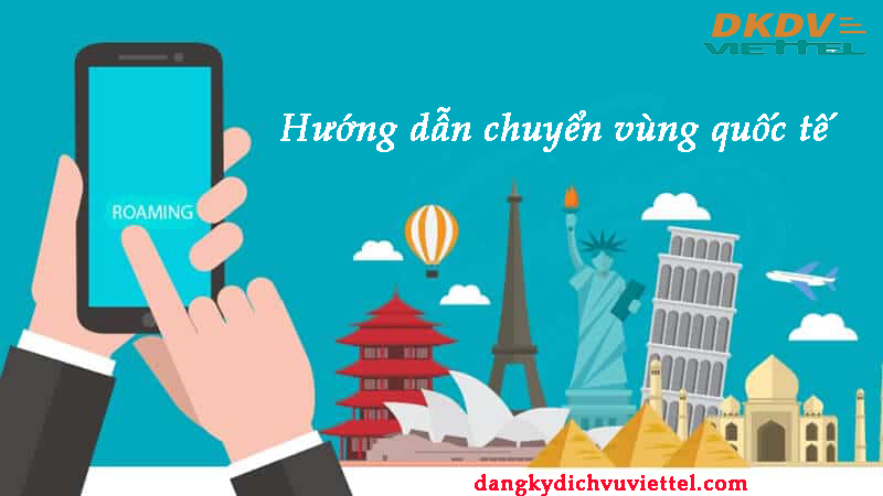 Hướng dẫn chuyển vùng quốc tế Viettel khi ở nước ngoài